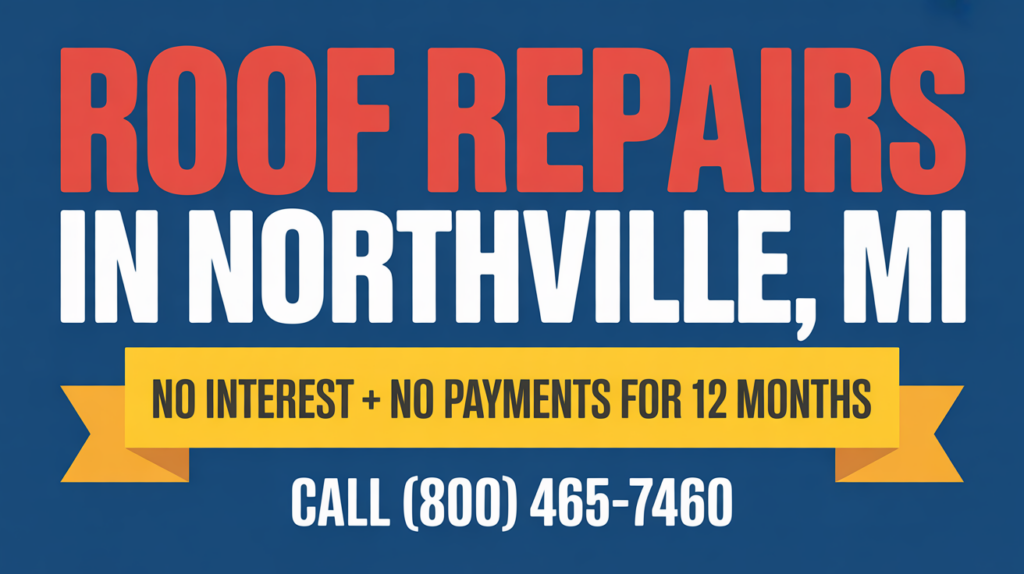 Bold text advertises Roof Repairs in Northville, MI, with a yellow banner stating No interest + no payments for 12 months and a phone number: (800) 465-7460—all set on a striking blue background.