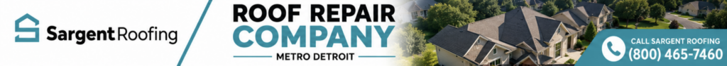 Banner for Sargent Roofing, a trusted roof repair company in Metro Detroit, featuring an aerial view of homes, a phone icon, and the contact number (800) 456-7460.