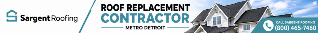 Banner for Sargent Roofing, your trusted roof replacement contractor in Metro Detroit. Featuring a striking house roof image and our phone number: (800) 465-7460.