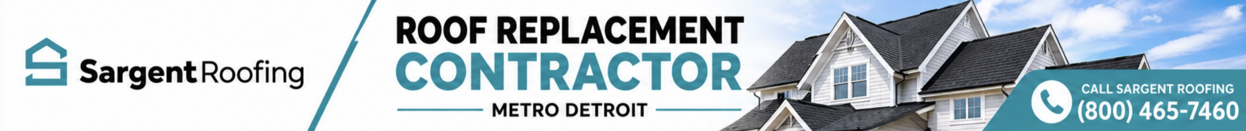 Banner for Sargent Roofing, your trusted roof replacement contractor in Metro Detroit. Featuring a striking house roof image and our phone number: (800) 465-7460.