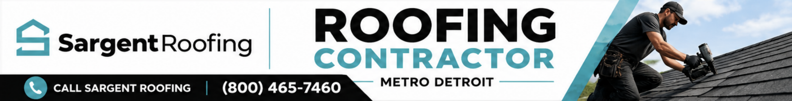 Banner for Sargent Roofing featuring a man installing shingles on a roof. Text reads: ROOFING CONTRACTOR METRO DETROIT, highlighting your trusted Metro Detroit roofing expert. Includes phone number (800) 465-7460 and a call-to-action to call Sargent Roofing today. Banner for Sargent Roofing featuring a man installing shingles on a roof. Text reads: ROOFING CONTRACTOR METRO DETROIT, highlighting your trusted Metro Detroit roofing expert. Includes phone number (800) 465-7460 and a call-to-action to call Sargent Roofing today.